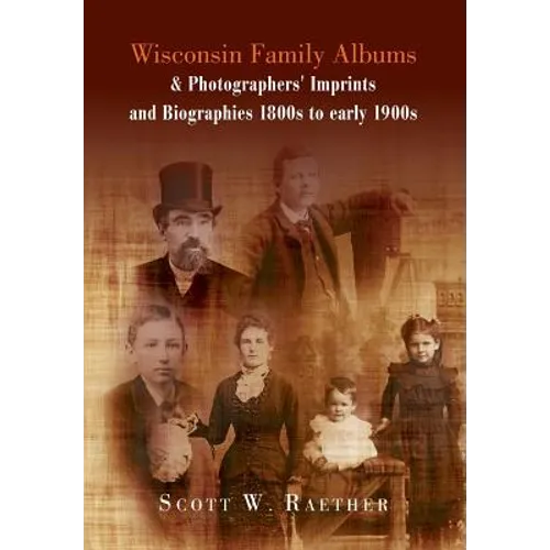 Wisconsin Family Albums & Photographers' Imprints and Biographies 1800s to Early 1900s - Hardcover