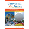 Universal Versus Disney: The Unofficial Guide to American Theme Parks' Greatest Rivalry - Paperback