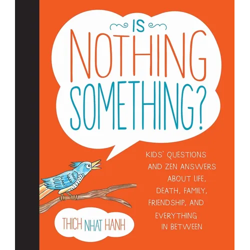 Is Nothing Something?: Kids' Questions and Zen Answers about Life, Death, Family, Friendship, and Everything in Between - Hardcover