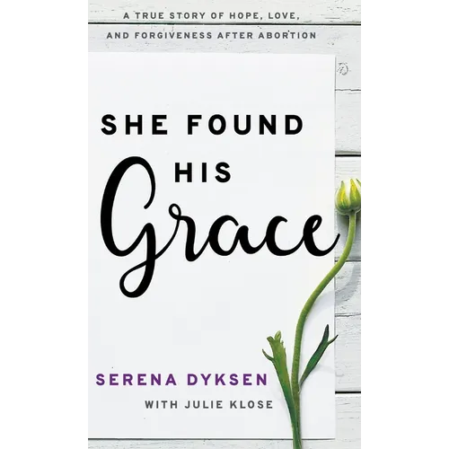 She Found His Grace: A True Story Of Hope, Love, And Forgiveness After Abortion - Hardcover