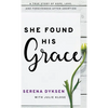 She Found His Grace: A True Story Of Hope, Love, And Forgiveness After Abortion - Hardcover