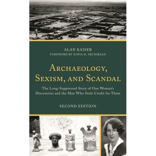 Archaeology, Sexism, and Scandal: The Long-Suppressed Story of One Woman's Discoveries and the Man Who Stole Credit for Them - Paperback