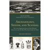 Archaeology, Sexism, and Scandal: The Long-Suppressed Story of One Woman's Discoveries and the Man Who Stole Credit for Them - Paperback
