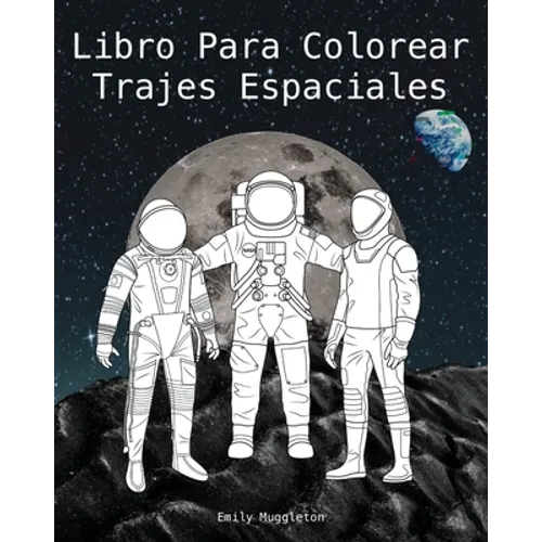 Libro Para Colorear Trajes Espaciales - The Spacesuit Coloring Book (Spanish): Trajes espaciales con detalles precisos de la NASA, SpaceX, Boeing y má - Paperback