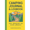 Camping Journal & Logbook: Track Adventures and Record Memories - Paperback