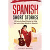 Spanish Short Stories For Beginners: 10 Easy To Read Short Stories To Help You Learn New Words In Spanish - Paperback