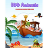 100 Animals - COLORING BOOK FOR KIDS: Sea Animals, Farm Animals, Jungle Animals, Woodland Animals and Circus Animals - Paperback