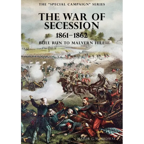 The Special Campaign Series: THE WAR OF SECESSION 1861-1862: Bull Run To Malvern Hill - Paperback