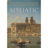 Adriatic: A Two Thousand-Year History of the Sea, Lands and Peoples - Hardcover