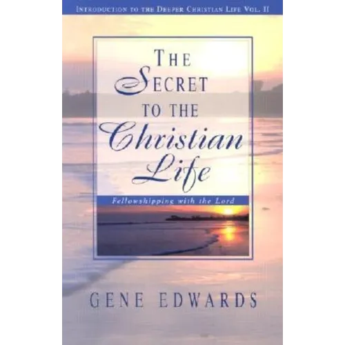 The Secret To The Christian Life: Fellowshipping with the Lord - Paperback