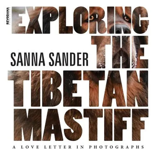 Exploring the Tibetan Mastiff: A Love Letter in Photographs - Hardcover