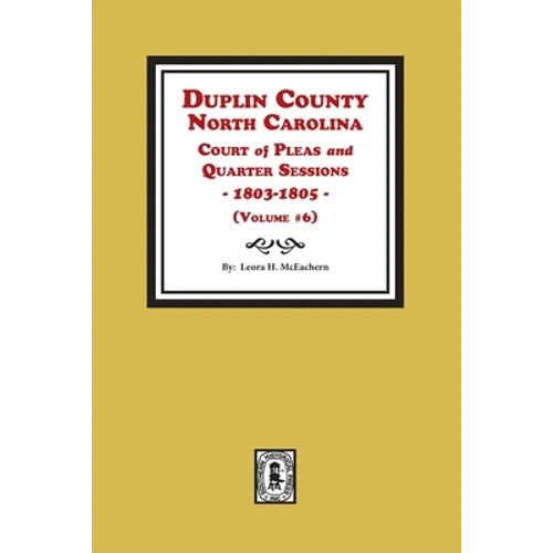 Duplin County, North Carolina Court of Pleas and Quarter Sessions, 1803-1805. Volume #6 - Paperback