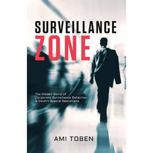 Surveillance Zone: The Hidden World of Corporate Surveillance Detection & Covert Special Operations - Paperback