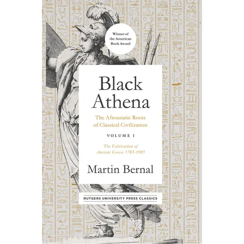 Black Athena: The Afroasiatic Roots of Classical Civilization Volume I: The Fabrication of Ancient Greece 1785-1985 Volume 1 - Paperback