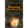 Burning Beethoven: The Eradication of German Culture in The United States During World War I - Paperback