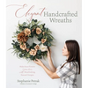 Elegant Handcrafted Wreaths: Make Faux Flowers Come Alive with Breathtaking, Natural Designs - Paperback