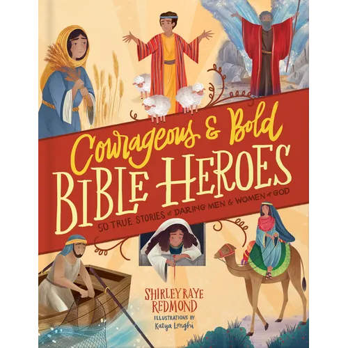 Courageous and Bold Bible Heroes: 50 True Stories of Daring Men and Women of God - Hardcover
