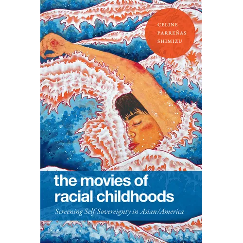 The Movies of Racial Childhoods: Screening Self-Sovereignty in Asian/America - Paperback
