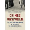 Crimes Unspoken: The Rape of German Women at the End of the Second World War - Hardcover