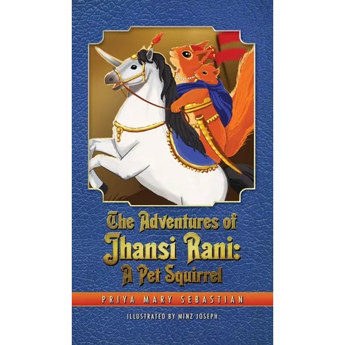 The Adventures Of Jhansi Rani: A Pet Squirrel - Hardcover