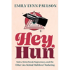 Hey, Hun: Sales, Sisterhood, Supremacy, and the Other Lies Behind Multilevel Marketing - Hardcover
