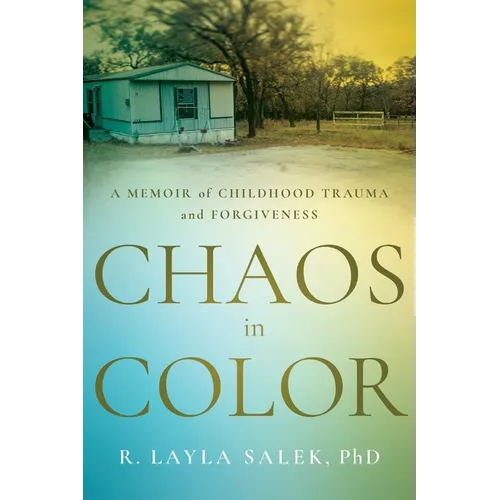 Chaos in Color: A Memoir of Childhood Trauma and Forgiveness - Paperback