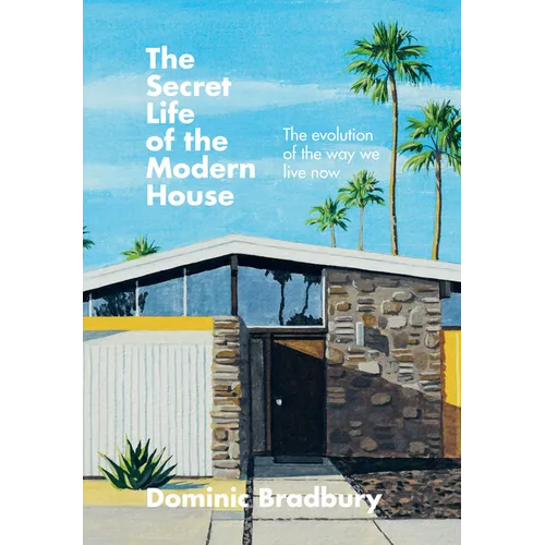 The Secret Life of the Modern House: The Evolution of the Way We Live Now - Hardcover