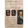The Lost King of France: How DNA Solved the Mystery of the Murdered Son of Louis XVI and Marie Antoinette - Paperback