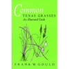 Common Texas Grasses: An Illustrated Guide Volume 3 - Paperback