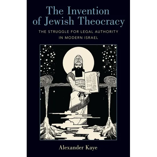 Invention of Jewish Theocracy: The Struggle for Legal Authority in Modern Israel - Hardcover