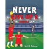 Never Give Up 2- The Miracle Game: An inspirational children's soccer (football) book about never giving up based on Liverpool Football Club - Paperback