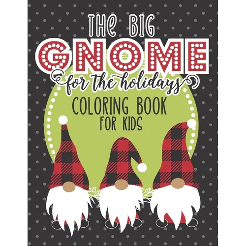 The Big Gnome For The Holidays Coloring Book For Kids: The Perfect Festive Christmas Activity For Hours of Fun This Holiday! Includes Over 50 Pages Of - Paperback