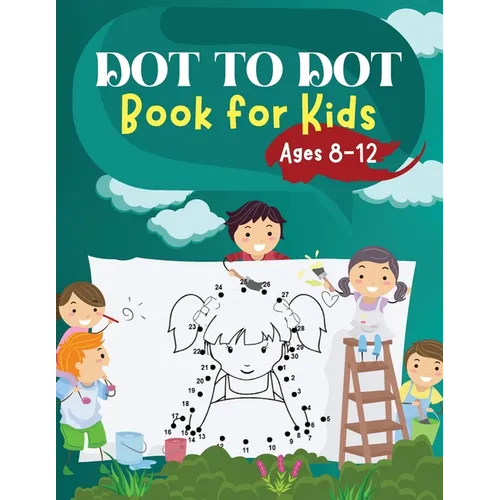 Dot to Dot Book for Kids Ages 8-12: Challenging and Fun Dot to Dot Puzzles for Kids, Toddlers, Boys and Girls Ages 6-8 8-10, 10-12 - Paperback