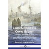 Ludendorff's Own Story: The Great War from the Siege of Liège to the Signing of the Armistice as Viewed from the Grand Headquarters of the Ger - Paperback