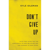 Don't Give Up: Faith That Gives You the Confidence to Keep Believing and the Courage to Keep Going - Paperback