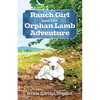 Ranch Girl and the Orphan Lamb Adventure - Paperback