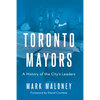 Toronto Mayors: A History of the City's Leaders - Hardcover