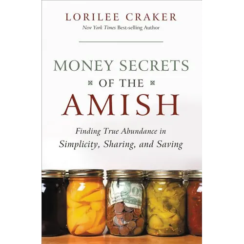 The Money Secrets of the Amish: Finding True Abundance in Simplicity, Sharing, and Saving - Paperback