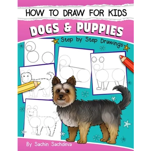 How to Draw for Kids: Dogs & Puppies (An Easy STEP-BY-STEP guide to drawing different breeds of Dogs and Puppies like Siberian Husky, Pug, Labrador Re - Paperback