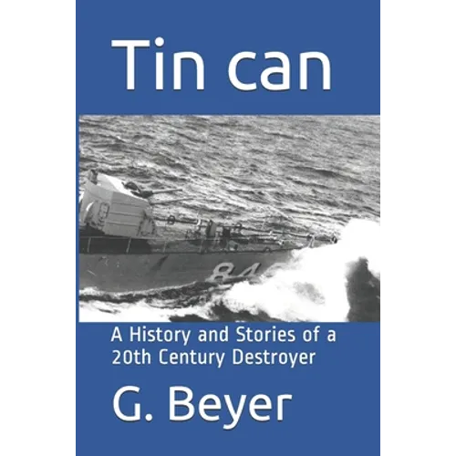 Tin can: A History and Stories of a 20th Century Destroyer - Paperback