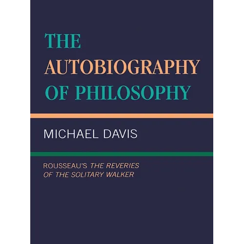 The Autobiography of Philosophy: Rousseau's the Reveries of the Solitary Walker - Paperback