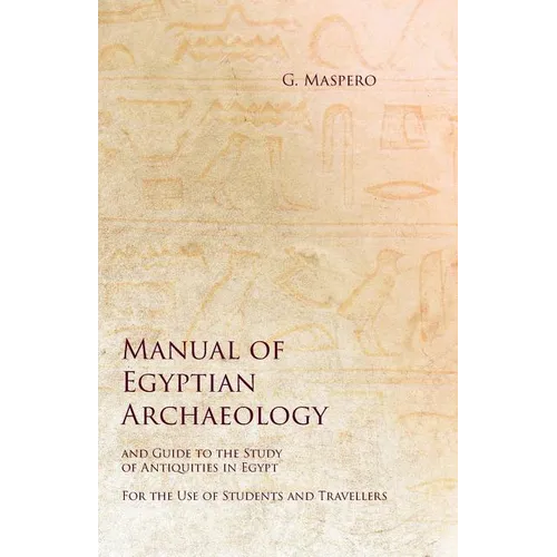 Manual of Egyptian Archaeology and Guide to the Study of Antiquities in Egypt - For the Use of Students and Travellers - Paperback