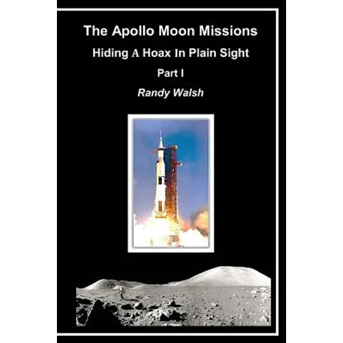 The Apollo Moon Missions: Hiding a Hoax in Plain Sight - Paperback