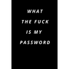 what the fuck is my password: Funny Password Loge book -secret exchange idea -internet password loge book -Fuck I Forgot My password - Paperback