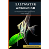 Saltwater Angelfish: 15 Angelfish Types You Should Know About - Paperback