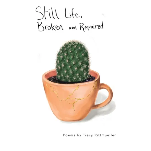 Still Life, Broken and Repaired: Poems - Paperback