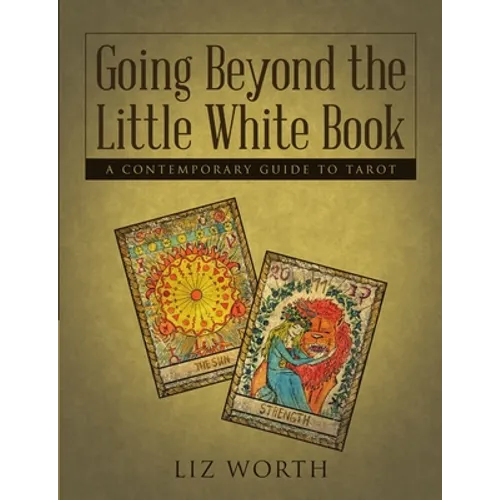 Going Beyond the Little White Book: A Contemporary Guide to Tarot - Paperback