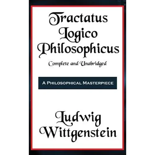 Tractatus Logico-Philosophicus Complete and Unabridged - Hardcover