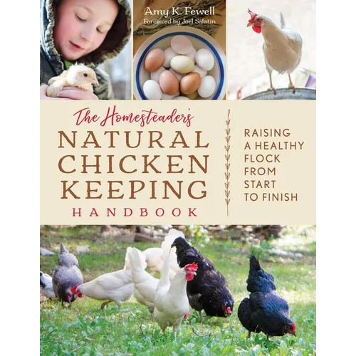 The Homesteader's Natural Chicken Keeping Handbook: Raising a Healthy Flock from Start to Finish - Paperback