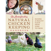 The Homesteader's Natural Chicken Keeping Handbook: Raising a Healthy Flock from Start to Finish - Paperback